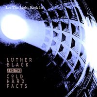 Let The Light Back In by Luther Black and the Cold Hard Facts