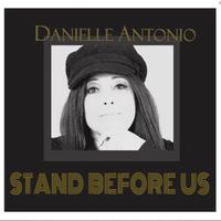 STAND BEFORE US by Danielle Antonio
