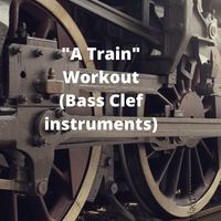 "A Train" Workout Pack - Bass Clef instruments