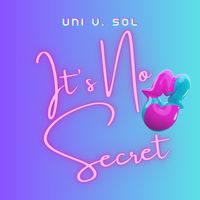 It's No Secret by Uni V. Sol