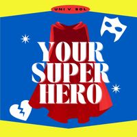 Your Super Hero by Uni V. Sol (@univsolmc)