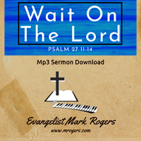Wait On The Lord by Evangelist Mark Rogers