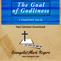 The Goal of Godliness by Evangelist Mark Rogers