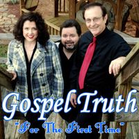 For The First Time by Gospel Truth Trio