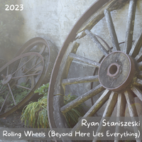 Rolling Wheels (Beyond Here Lies Everything) (2023) by Ryan Staniszeski