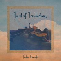 Tired of Troubadours by Tucker Ronzetti