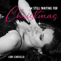 I'm Still Waiting for Christmas by Lori Carsillo