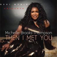 Then I Met You (Extended Version) by Regi Myrix Presents Michelle Brooks-Thompson