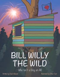 Bill Willy the Wild...Who Isn't a Boy at All! (holiday adventure book for the whole family)