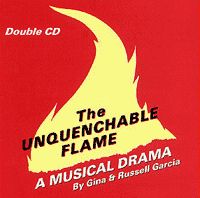 The Unquenchable Flame, A Musical Drama, Gina & Russell Garcia, 1996
