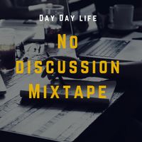 No Discussion Mixtape by Day Day Life
