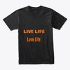 Live Life Love Life T-Shirt's
