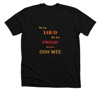 We Are Proud Ooh Wee T-Shirts