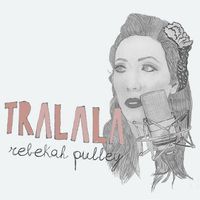 Tralala by Rebekah Pulley 2013