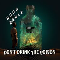 Don't Drink the Poison by Hood Rawlz