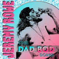 The Dad Bod Song by Jeremy Rowe
