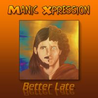 Better Late by Manic Xpression