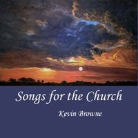 Songs for the Church by Kevin Browne