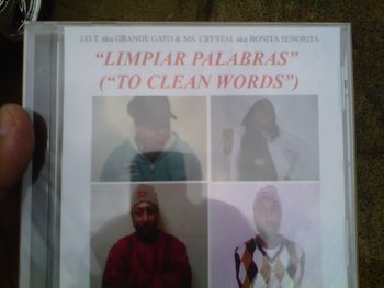 2011 CD ALBUM “LIMPIAR PALABRAS” by J.O.T. aka GRANDE GATO & MS. CRYSTAL aka BONITA SENORITA

