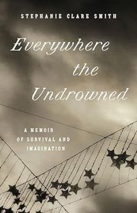 Stephanie Claire Smith: "Everywhere the Undrowned" Book Reading