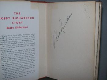 Bobby Richardson~ #1.  He is the reason I became a 2nd baseman.  This is his book, which I found in a thriftshop, autographed!!
