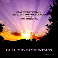 Faith Moves Mountains by Clarence Fountain, The Blind Boys of Alabama, Sam Butler Jr.