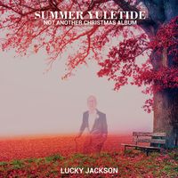 SUMMER YULETIDE (Not another Christmas album) by LUCKY JACKSON