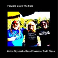 Forward Down The Field  by Motor City Josh - Dave Edwards - Todd Glass