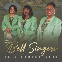 He's Coming Soon by The Bell Singers