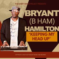 Keeping My Head Up by Bryant (Bham) Hamilton