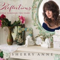 Reflections - Songs Through the Years by Sherry Anne