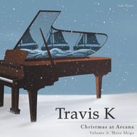 Christmas At Arcana Vol. 3: Three Ships by Travis K