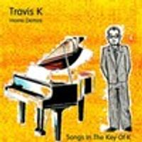 Songs In The Key Of K - Demo EP by Travis K