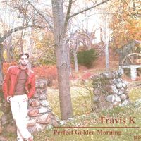 Perfect Golden Morning [EP] by Travis K