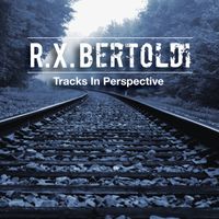 Tracks in Perspective by R.X. "Bob" Bertoldi