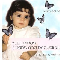 All Things Bright and Beautiful by Anthony Ashur