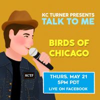 KC Turner Presents: Talk To Me Birds Of Chicago 