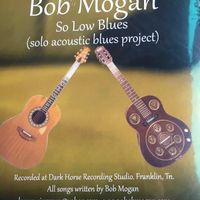 SO LOW BLUES(solo acoustic blues project by BOB MOGAN
