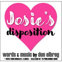 Josie's Disposition by Don Elbreg - © 2020/2009 Blizzard of '78 Publishing (BMI)