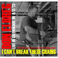 I Can't Break These Chains - LIVE in Greenwood, IN by Don Elbreg - © 2023/2000 Blizzard of '78 Publishing (BMI)
