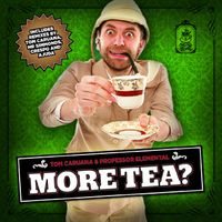 More Tea?  by Professor Elemental & Tom Caruna 