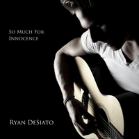 So Much For Innocence by Ryan DeSiato