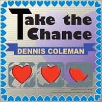 Take The Chance (Lyrics) by Dennis Coleman