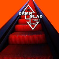 Up Comes Down by DAMN GLAD