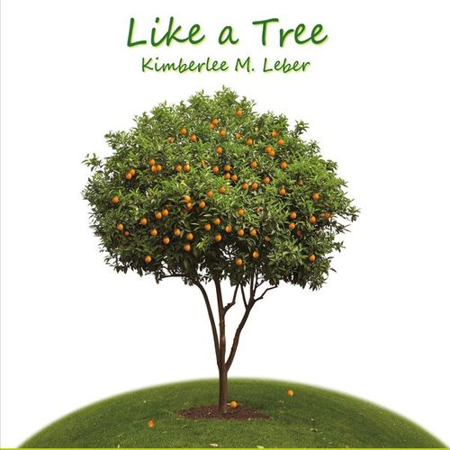 Singer/Songwriter & Recording Artist Kimberlee M. Leber's fifth album. "Like a Tree"