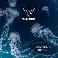 Ghosts of the Past - Single by Wavewulf