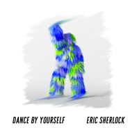 Dance By Yourself - Single by Eric Sherlock