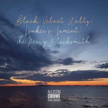 Black Velvet Waltz / Linkers' Lament / The Merry Blacksmith - Allison Crowe and Band - single cover - Billie Woods Photography + Mind Palace Design
