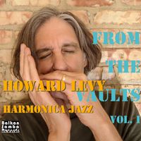 From the Vaults: Vol. 1: Harmonica jazz by Howard Levy, Bob Gustafson, Eric Hochberg, Paul Wertico