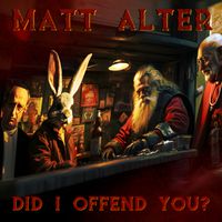 Did I Offend You? by Matt Alter